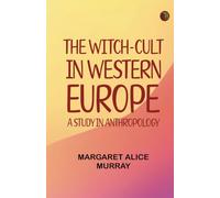 The Witch-cult in Western Europe: A Study in Anthropology