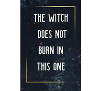 The Witch does not Burn (in this one): Blank Lined Feminist Journal For Women to Write In, Fairy Tale, Folkore Mythology Lovers, Poetry, Feminist ... (The Princess Saves Herself In this One)