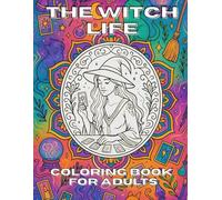 The Witch life: Start a Magical Coloring Adventure with Spells, Potions, and Broomsticks - A Whimsical Witchy Coloring Book for Adults by The Inkwell Keepers