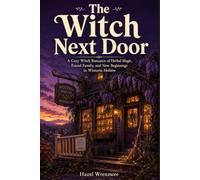 The Witch Next Door: A Cozy Witch Romance of Herbal Magic, Found Family, and New Beginnings in Wisteria Hollow