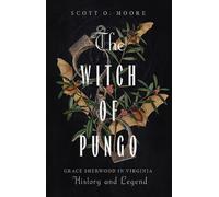 The Witch of Pungo : Grace Sherwood in Virginia History and Legend