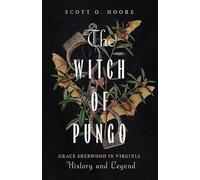 The Witch of Pungo: Grace Sherwood in Virginia History and Legend