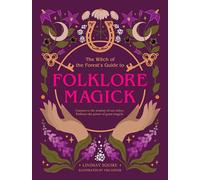The Witch of the Forest's Guide to Folklore Magick : Connect to the wisdom of our elders. Embrace the power of green magick.