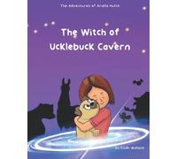 The Witch of Ucklebuck Cavern: The Adventures of Ariella Hutch