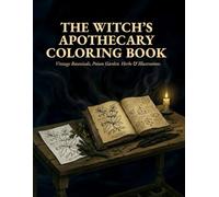 THE WITCH’S APOTHECARY COLORING BOOK: Vintage Botanicals, Poison Garden Herbs & Illustrations