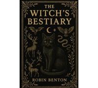 The Witch’s Bestiary: Every animal once believed to be magical, diabolical, or enchanted