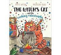 The Witch's Cat and The Cooking Catastrophe: A fantastical tale of magic, mischief and mishap!