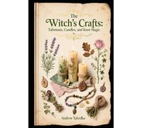The Witch’s Crafts: Talismans, Candles, and Knot Magic (Cozy Wicca)