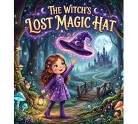 The Witch’s Lost Magic Hat: A Magical Bedtime Adventure About Kindness, Friendship, and Helping Others | Picture Book for Kids Ages 3-8 (Cozy Little Spooky Tales)