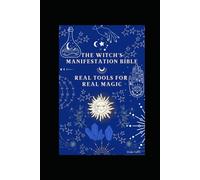 The Witch’s Manifestation Bible: Harnessing Energy, Intention & Spirit to Create the Life You Desire (The Soul Witch Collection)