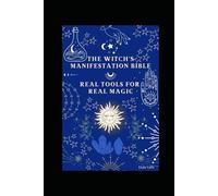 The Witch’s Manifestation Bible: Harnessing Energy, Intention & Spirit to Create the Life You Desire (The Soul Witch Collection)