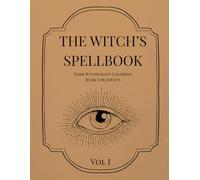 THE WITCH’S SPELLBOOK - VOL I: Dark Witchcraft Coloring Book for Adults