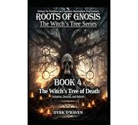 The Witch’s Tree of Death: Initiation, Descent, and Rebirth (Roots of Gnosis - The Witch's Tree Series)