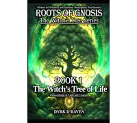 The Witch’s Tree of Life: Pathworkings of Light and Creation (Roots of Gnosis - The Witch's Tree Series)