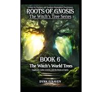 The Witch’s World Trees: Yggdrasil, Celtic Groves, and the Roots of Spirit (Roots of Gnosis - The Witch's Tree Series)