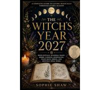 The Witch’s Year 2027: Moon Rituals, Seasonal Magic, Herbs, Candles, Journaling, Feast Days, Omens, and Monthly Spell Work