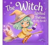 The Witch Spilled Potion on My Book!: An Interactive Magical Adventure for Kids | A Fun Picture Book for Toddlers & Children Aged 3-7, Perfect for ... and Bedtime Stories (Books in Trouble)
