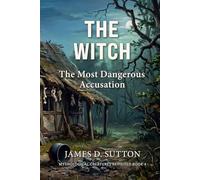 The Witch: The Most Dangerous Accusation (Mythological Creatures Revisited)