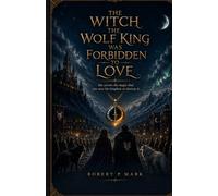 THE WITCH THE WOLF KING WAS FORBIDDEN TO LOVE: She carries the magic that can save his kingdom or destroy it