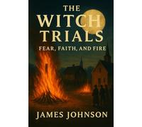 The Witch Trials: Fear, Faith, and Fire