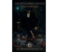 THE WITCH WHO CREATED THE FAIRY TALE: VOLUME I - From Girl to Woman