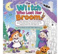 The Witch Who Lost Her Broom!: A Funny Halloween Story & Coloring Book for Kids Ages 3-8 About Problem-Solving, Communication, and Helping Others | A ... (Children's Read & Color Adventures)