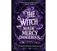 The Witch Who Made Mercy Dangerous (Witches & Gods)