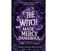 The Witch Who Made Mercy Dangerous (Witches & Gods)