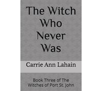 The Witch Who Never Was: Book Three of The Witches of Port St. John: 3