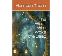 The Witch Who Woke the Dead (A Willowveil Witch Mystery)