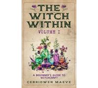 The Witch Within, Volume I: The Beginner's Guide to Witchcraft