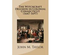 The Witchcraft Delusion in Colonial Connecticut (1647-1697)