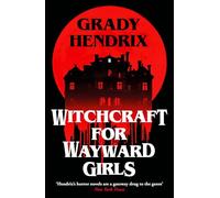 The Witchcraft for Wayward Girls: The disturbing, darkly fun occult horror from the Sunday Times bestseller