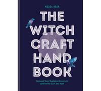 The Witchcraft Handbook: Unleash Your Magickal Powers to Create the Life You Want