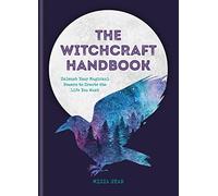 The Witchcraft Handbook: Unleash Your Magickal Powers to Create the Life You Want