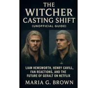 The Witcher Casting Shift (Unofficial Guide): Liam Hemsworth, Henry Cavill, Fan Reactions, and the Future of Geralt on Netflix