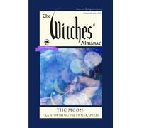 The Witches' Almanac 2022 : Issue 41, Spring 2022 to Spring 2023 the Moon: Transforming the Inner Spirit