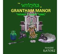 The Witches of Grantham Manor "Tatiana's Tummy Tonic": A book for the budding witchling.
