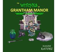 The Witches of Grantham Manor "WENDY'S WINDY REMEDY": A book for the young aspiring witchling.