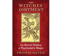 The Witches' Ointment: The Secret History of Psychedelic Magic