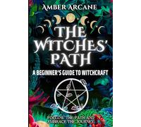 The Witches' Path: A Beginner's Guide to Witchcraft