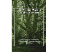 The Witches Ways in the Welsh Borders: Ethnography of Contemporary and Historical Customs of Cunning Folk Magic