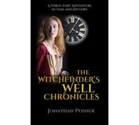 The Witchfinder's Well Chronicles: An Adventure in Time and History