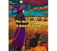 The Witching Hour A Coloring Escape: Coloring Book for Adults