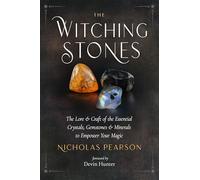 The Witching Stones: The Lore and Craft of the Essential Crystals, Gemstones, and Minerals to Empower Your Magic