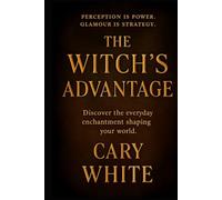 The Witch's Advantage: Mastering Perception and Power in a World That Wants You Small: Glamour Magic in the Corporate World, it's More than Just Lipstick
