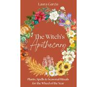 The Witch's Apothecary: Plants, Spells & Seasonal Rituals for the Wheel of the Year (Wheel of the Year Series)