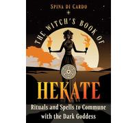 The Witch's Book of Hekate: Rituals and Spells to Commune with the Dark Goddess
