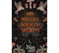 The Witch's Book of Secrets: From The Midnight Library! (Forbidden Books from The Midnight Library Podcast)