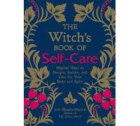 The Witch's Book of Self-Care: Magical Ways to Pamper, Soothe, and Care for Your Body and Spirit